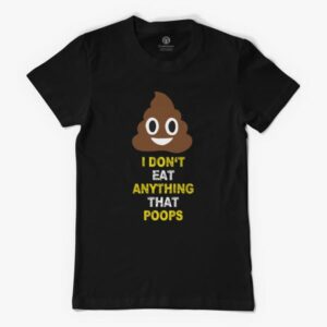 I Don't Eat Anything That Poops Shirt