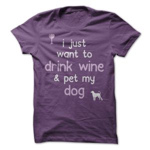 I Just Want To Drink Wine And Pet My Dog