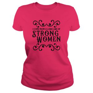 I Come From A Long Line Of Strong Women