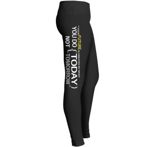 Your Future Is Created By What You Do Today Leggings