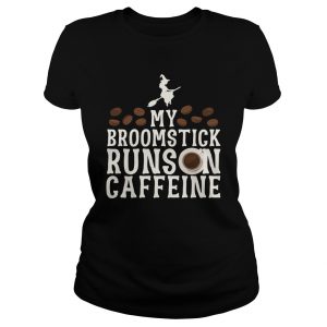 My Broomstick Runs On Caffeine