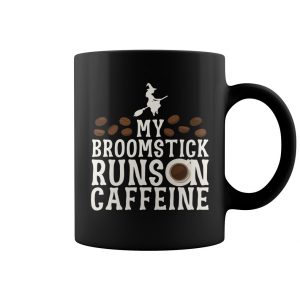 My Broomstick Runs On Caffeine Coffee Mug