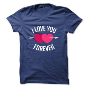 I Love You Forever Shirt