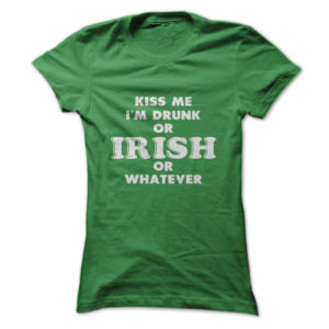 Kiss Me I'm Drunk Or Irish